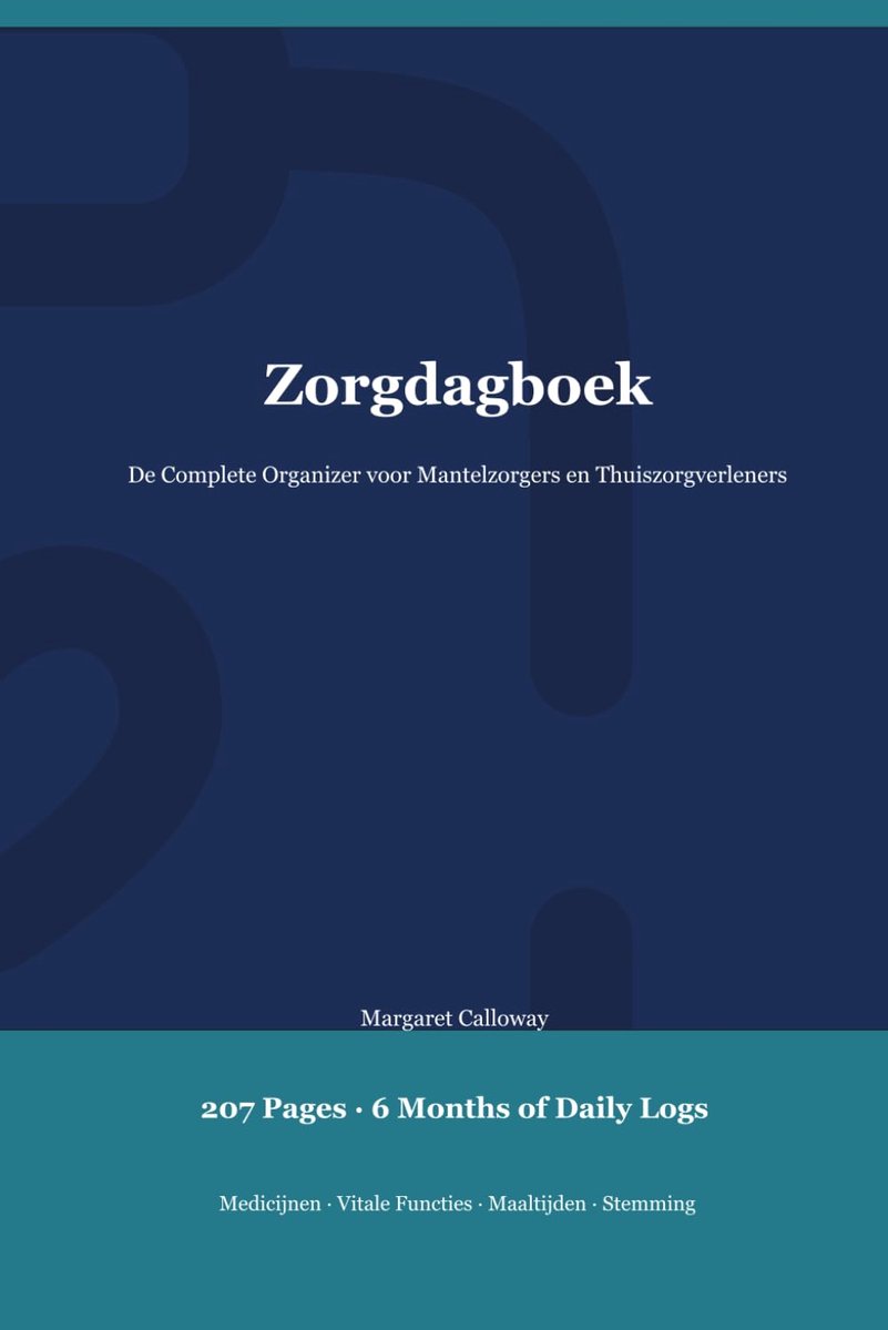 Zorgdagboek: De Complete Organizer voor Mantelzorgers en Thuiszorgverleners