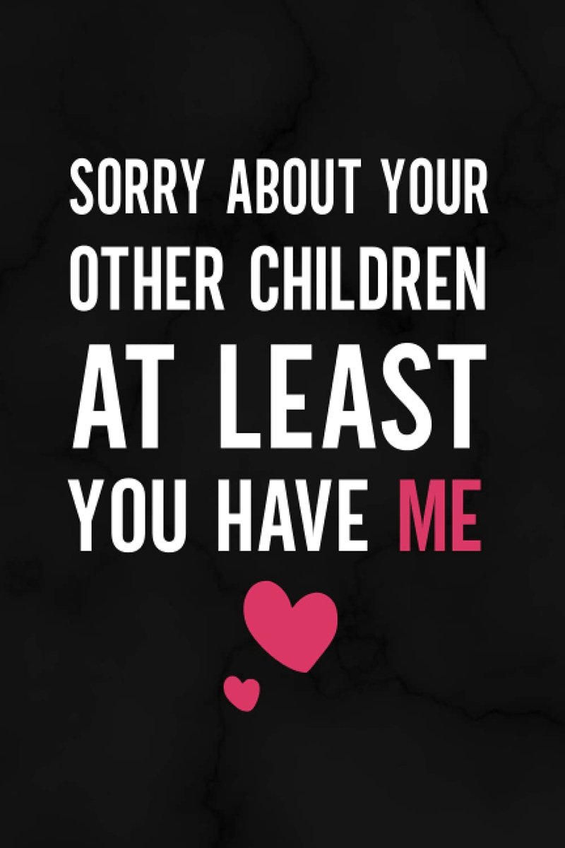 About Your Other Children At Least You Have Me: Funny Mothers Day Inspirational Quote Notebook | Mothers Day Notebook Journal from Son and Daughter for Mother's Day, Birthday or Any Time