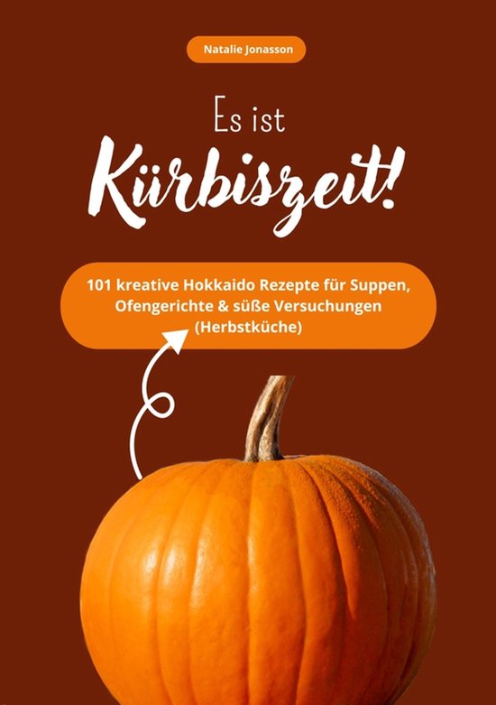 Es ist Kürbiszeit! 101 kreative Hokkaido Rezepte für Suppe ... - cover