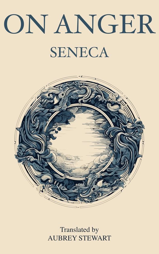 Boekcover 'On Anger' van Seneca. Bevat een cirkelvormig, gedetailleerd blauw ontwerp met mythologische figuren en wolken. Vertaling door Aubrey Stewart.