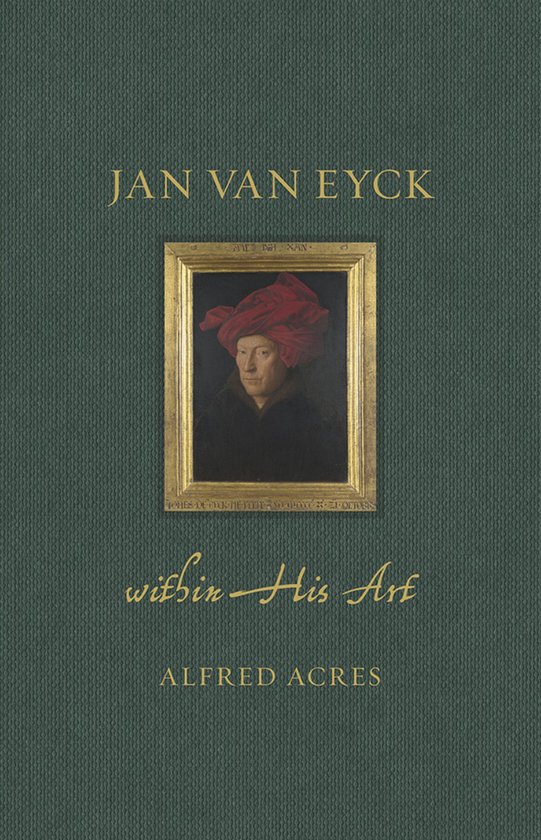 Renaissance Lives 31 - Jan van Eyck within His Art - cover