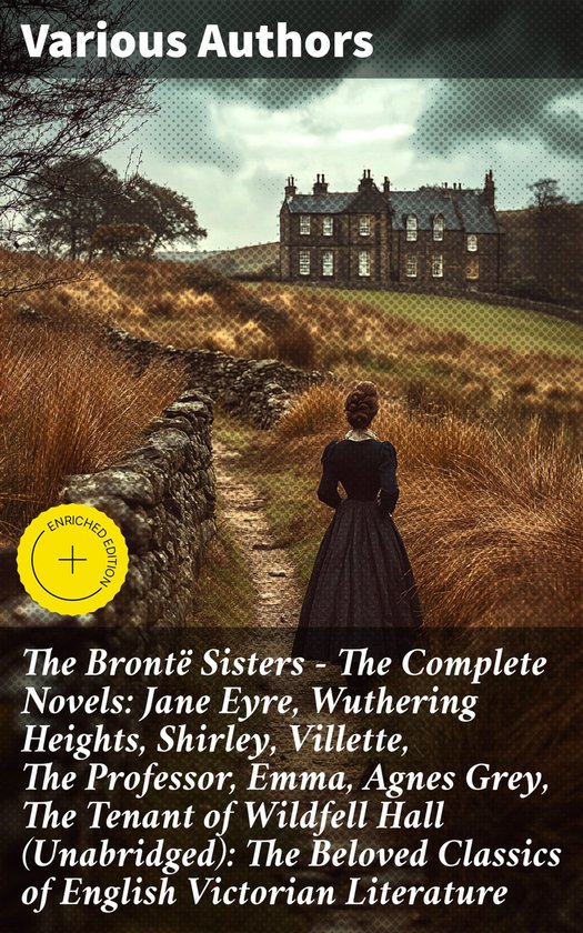The Brontë Sisters - The Complete Novels: Jane Eyre, Wuther ... - cover