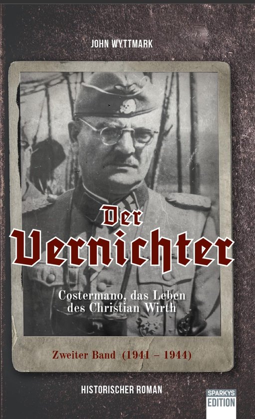 Der Vernichter. Costermano, das Leben des Christian Wirth. B ... - cover