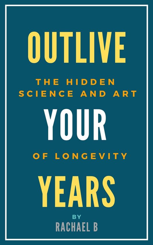 Outlive Your Years: The Hidden Science and Art of Longevity - cover