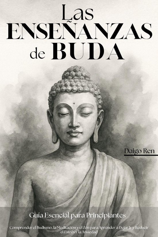 Las Enseñanzas de Buda – Guía Esencial para Principiantes: Comprender ...