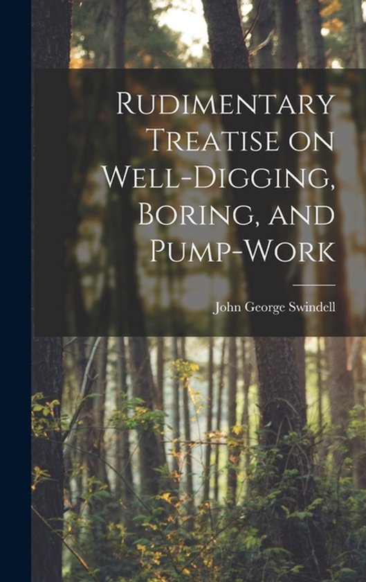 Rudimentary Treatise on Well-Digging, Boring, and Pump-Work - cover