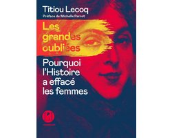 Les grandes Oubliées - Pourquoi l'Histoire a effacé les femmes