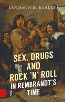 Sex, Drugs and Rock ’n’ Roll in Rembrandt’s Time