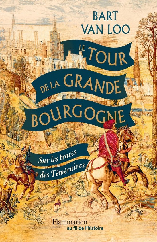 Le Tour de la Grande Bourgogne. Sur les traces des Téméraires