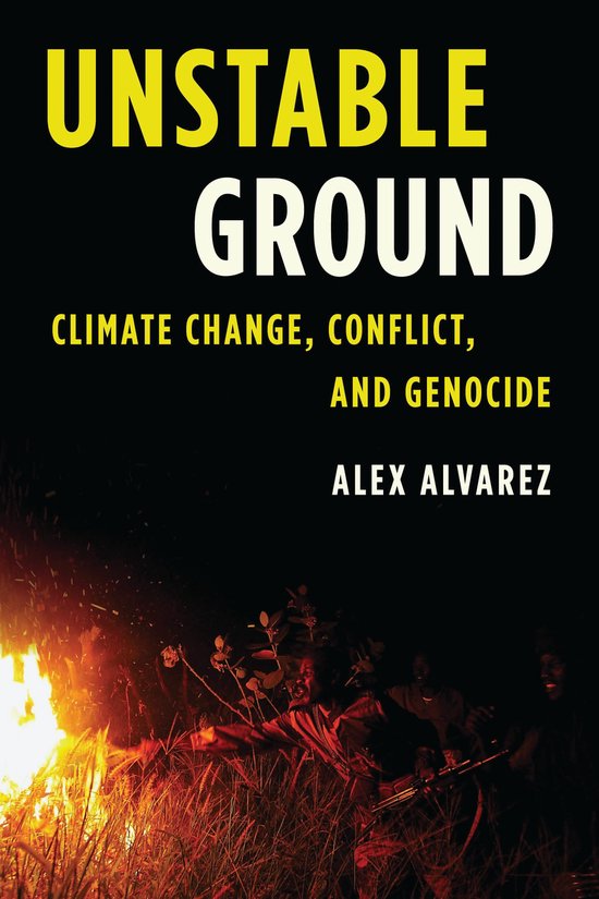 Couverture du livre 'UNSTABLE GROUND: CLIMATE CHANGE, CONFLICT, AND GENOCIDE' par ALEX ALVAREZ, avec un feu ardent et des silhouettes de personnes à l'arrière-plan.