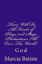 There Will Be All Kinds of Plays and Stage Productions All Over the World