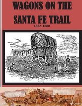 Wagons on the Santa Fe Trail 1822 - 1880