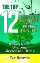 The Top 12 Undeniable Prescriptions to Your Perfect Health