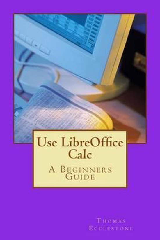 Use LibreOffice Calc 9781507504222 Thomas Ecclestone Boeken bol