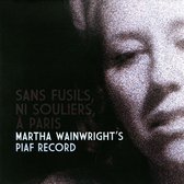 Sans Fusils, Ni Souliers, A Paris. Martha Wainwrights Piaf Record