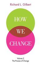 How We Change - How We Change Volume II: The Process of Change