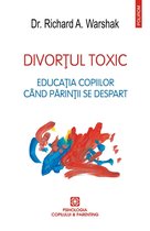 Psihologia copilului&Parenting - Divorţul toxic: Educaţia copiilor când părinţii se despart