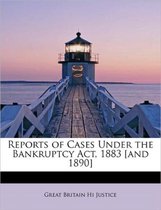 Reports of Cases Under the Bankruptcy ACT, 1883 [And 1890]