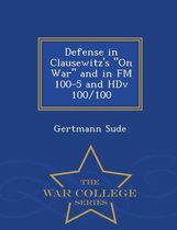 Defense in Clausewitz's on War and in FM 100-5 and Hdv 100/100 - War College Series