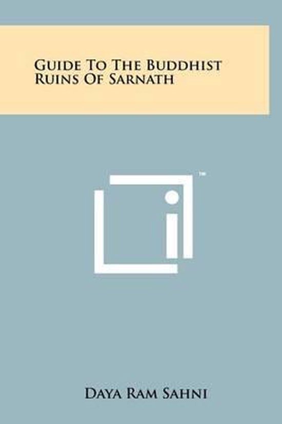 Guide to the Buddhist Ruins of Sarnath, Daya Ram Sahni | 9781258030827 ...