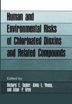 Human and Environmental Risks of Chlorinated Dioxins and Related Compounds