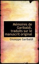 M Moires de Garibaldi, Traduits Sur Le Manuscrit Original