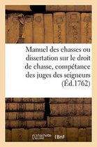 Manuel Des Chasses Ou Dissertation Sur Le Droit de Chasse, Avec Un Traite de La Competance