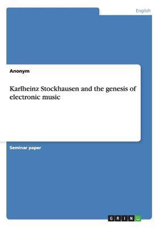 Karlheinz Stockhausen and the genesis of electronic music