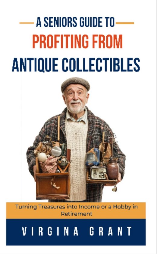 A Seniors Guide to Profiting from Antique Collectibles - cover