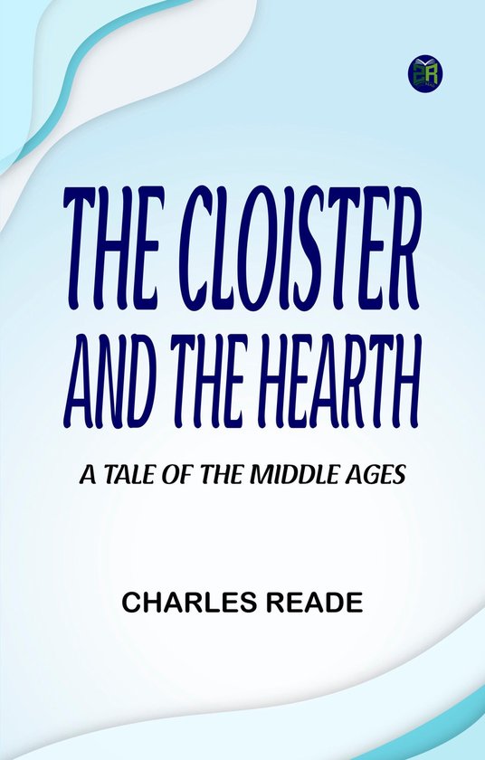 The Cloister and the Hearth: A Tale of the Middle Ages - cover