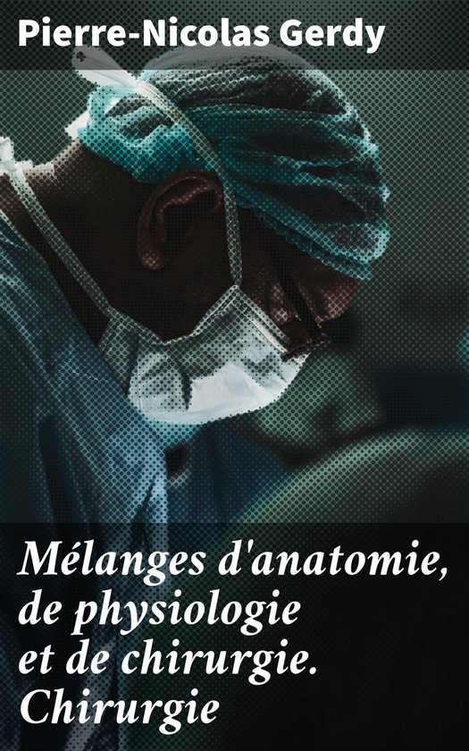 Mélanges d'anatomie, de physiologie et de chirurgie. Chirur ... - cover