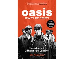 Omslag van Oasis: What's The Story?: Life on tour with Liam and Noel Gallagher