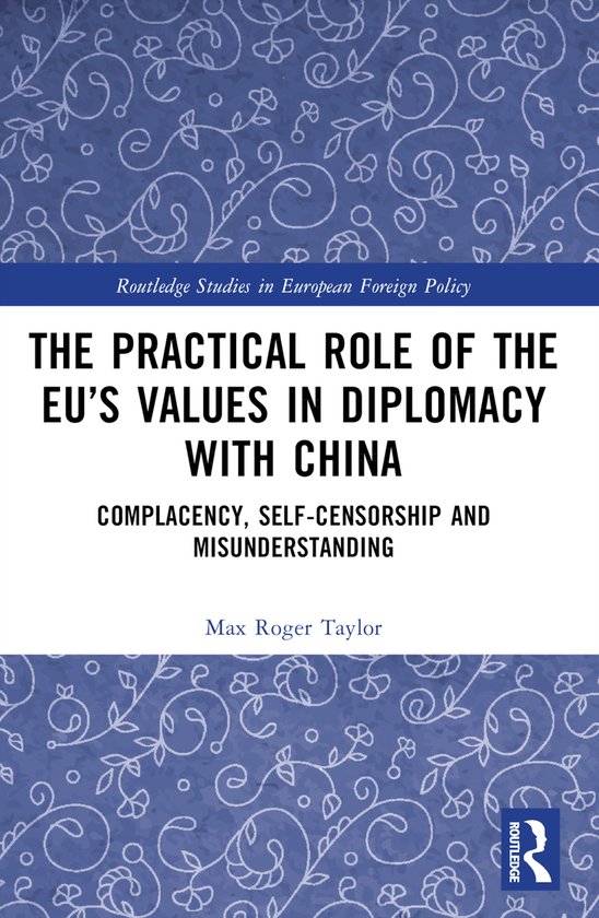 Routledge Studies in European Foreign Policy-The Practical Role of The EU’s Values in Diplomacy with China