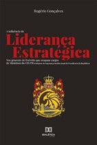 A Influência da Liderança Estratégica : nos generais de Exército que ocupam cargos de Ministros do GSI/PR (Gabinete de Segurança Institucional da Presidência da República)