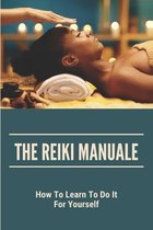 The Reiki Manual: How To Learn To Do It For Yourself
