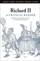 Arden Early Modern Drama Guides - Richard II: A Critical Reader