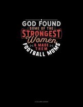 God Found Some Of The Strongest Women And Made Them Football Moms