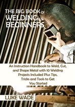 The Big Book of Welding for Beginners