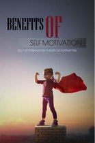 Benefits Of Self Motivation: Self Determination Theory Of Motivation