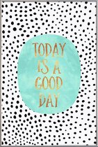 JUNIQE - Poster met kunststof lijst Today Is a Good Day -30x45