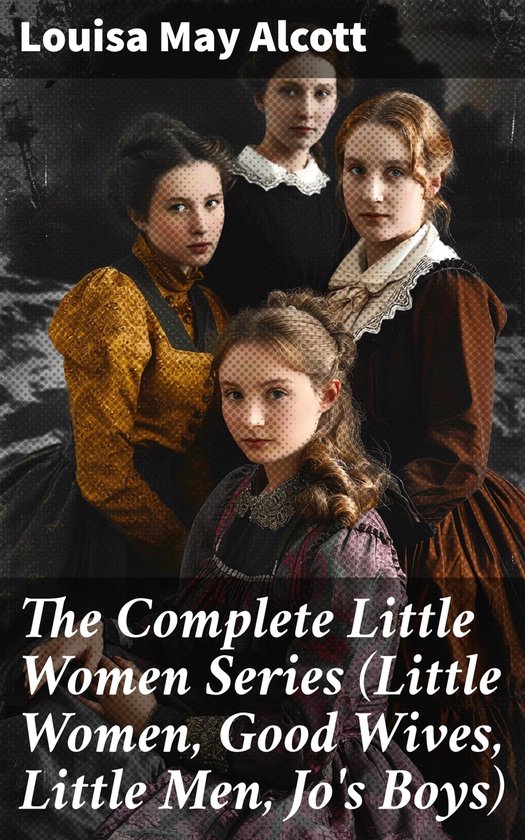 The Complete Little Women Series (Little Women, Good Wives,  ... - cover