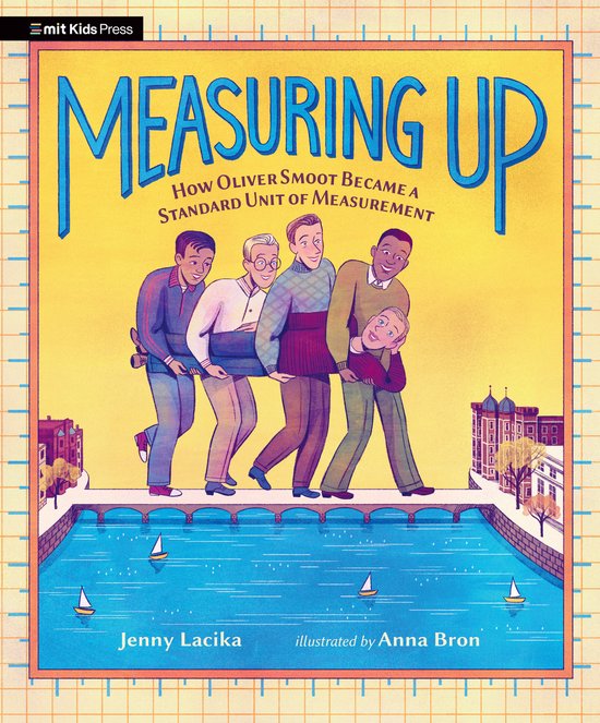 Boekomslag: vier mannen dragen een jongen over een brug, met de titel 'Measuring Up: How Oliver Smoot Became A Standard Unit of Measurement'.