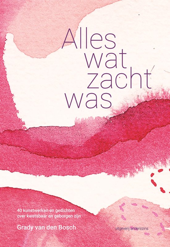 Boekomslag met titel 'Alles wat zacht was' in paarse letters op een aquarel van roze en rode vlekken. Onderaan staat 'Grady van den Bosch'.