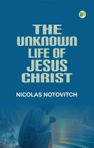 The Unknown Life of Jesus Christ