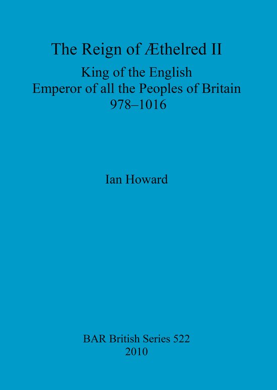 Blauwe boekomslag met zwarte tekst: The Reign of Æthelred II door Ian Howard, BAR British Series 522.