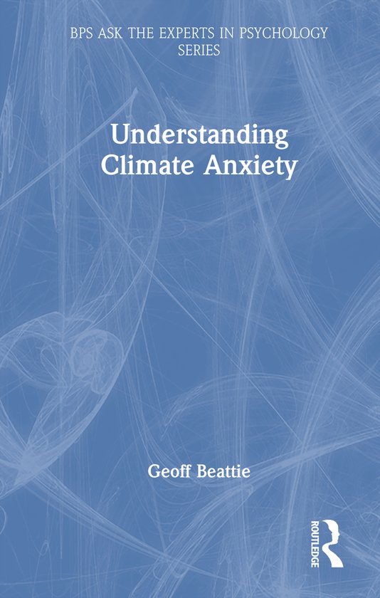 Livre "Understanding Climate Anxiety" de la série BPS Ask The Experts in Psychology par Geoff Beattie.