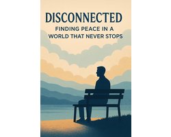 DISCONNECTED Finding Peace in a World That Never Stops