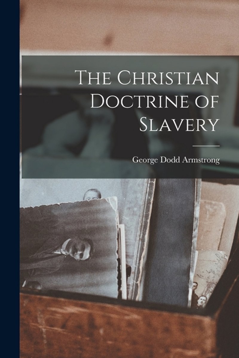 The Christian Doctrine Of Slavery van George Dodd Armstrong