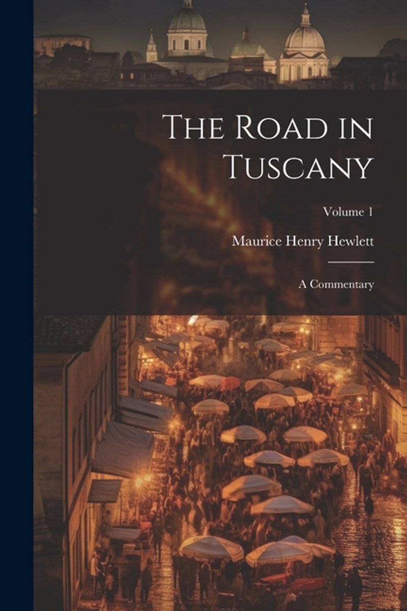 The Road In Tuscany van Maurice Henry Hewlett