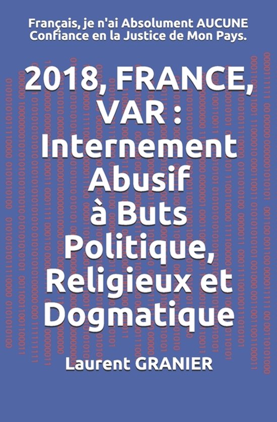 2018, France, Var: Internement Abusif, � Buts Politique, Religieux et Dogmatique: Fran�ais, je n'ai Absolument AUCUNE Confiance en la Jus